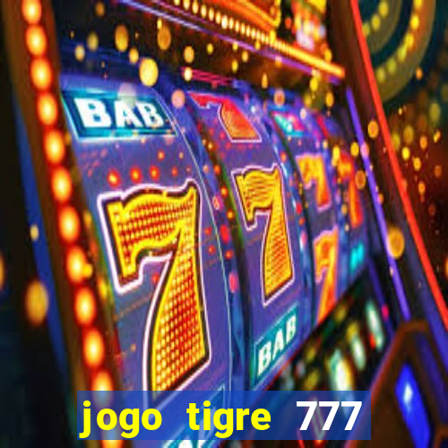 jogo tigre 777 como jogar